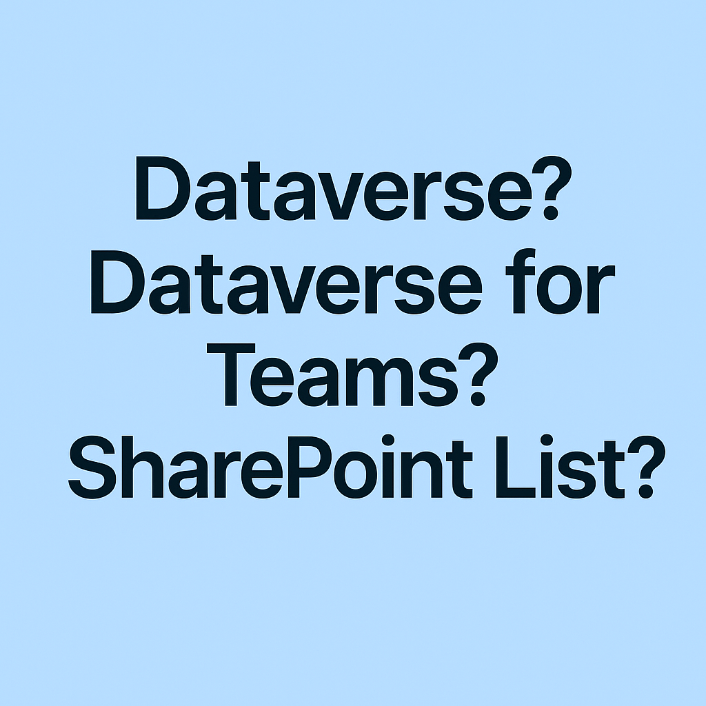 Read more about the article Dataverse? Dataverse for Teams? SharePoint list?