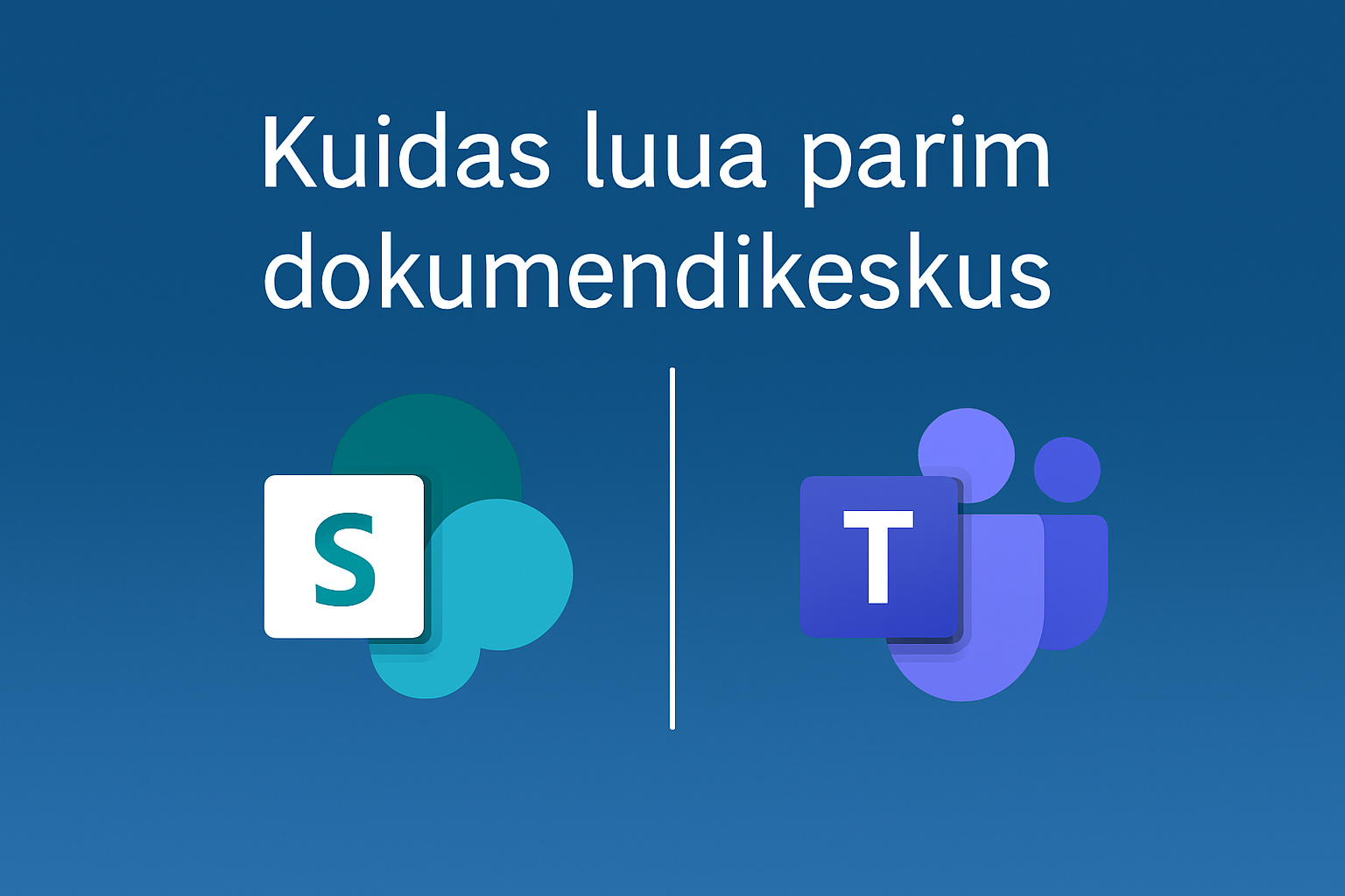 Read more about the article SharePoint või Teams? Kuidas luua parim dokumendikeskus